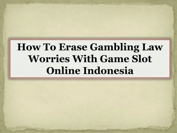 How To Erase Gambling Law Worries With Game Slot Online Indonesia
