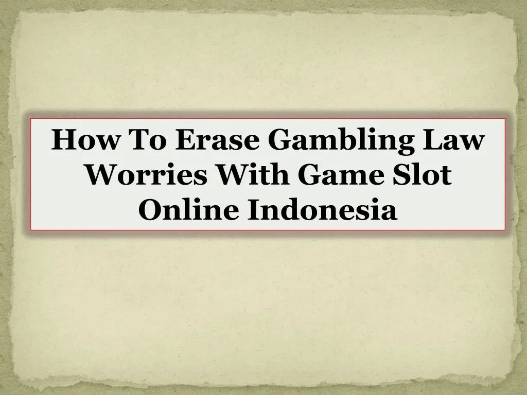 how to erase gambling law worries with game slot