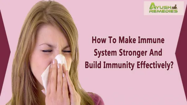 How To Make Immune System Stronger And Build Immunity Effectively?