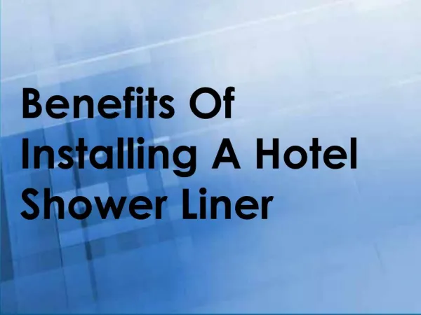 Benefits Of Installing A Hotel Shower Liner