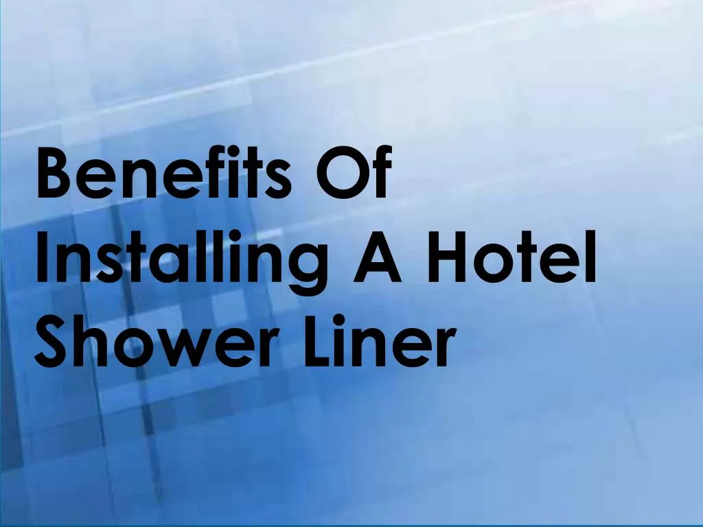 benefits of installing a hotel shower liner