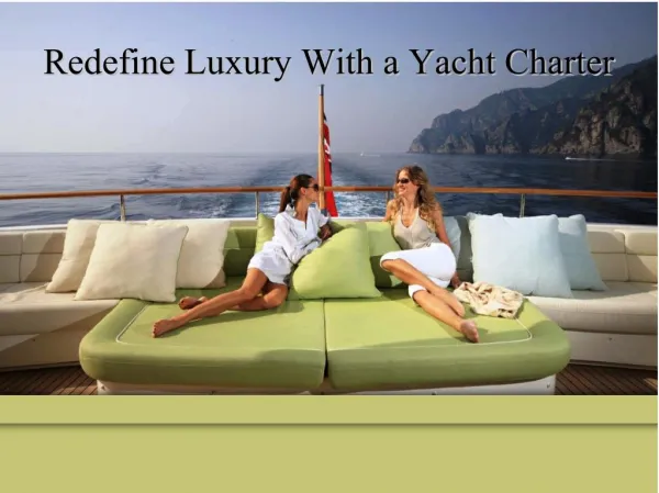Redefine luxury with a yacht charter