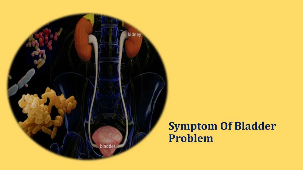 symptom of bladder problem