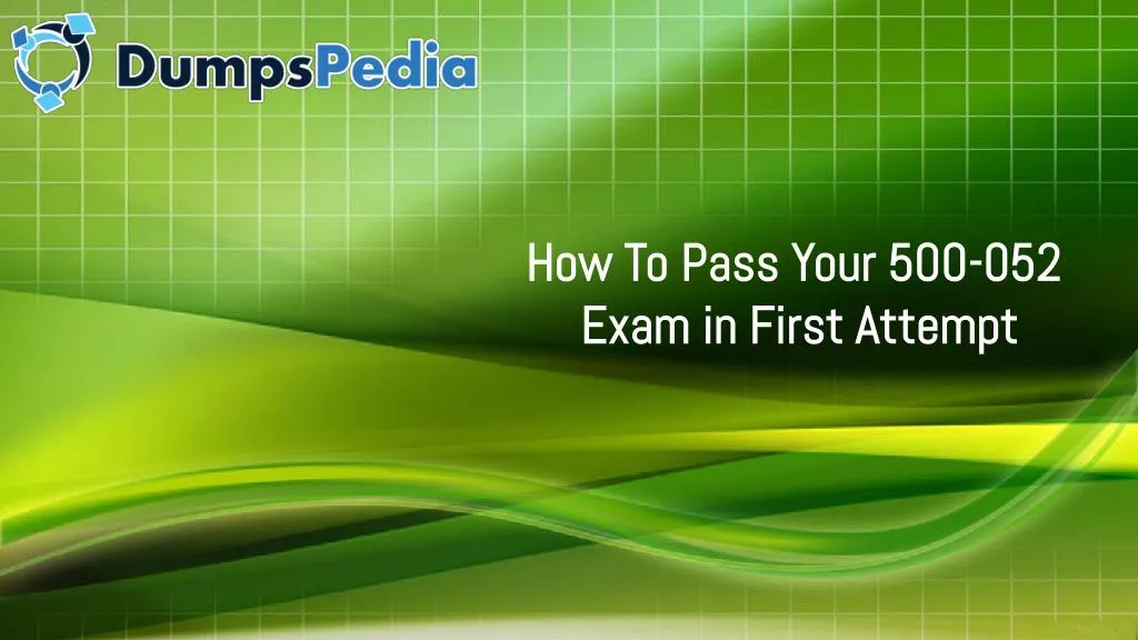 how to pass your 500 052 exam in first attempt