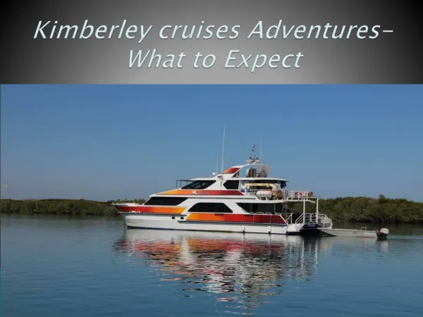 Kimberley cruises Adventures-What to expect