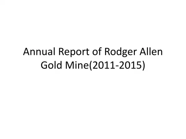 Annual Report of Rodger Allen Gold Mine(2011-2015)