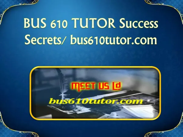 BUS 610 TUTOR Success Secrets/ bus610tutor.com