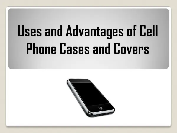 Uses and Advantages of Cell Phone Cases and Covers