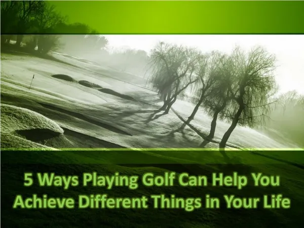 5 Ways Playing Golf Can Help You Achieve Different Things in Your Life