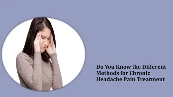 Do You Know the Different Methods for Chronic Headache Pain Treatment
