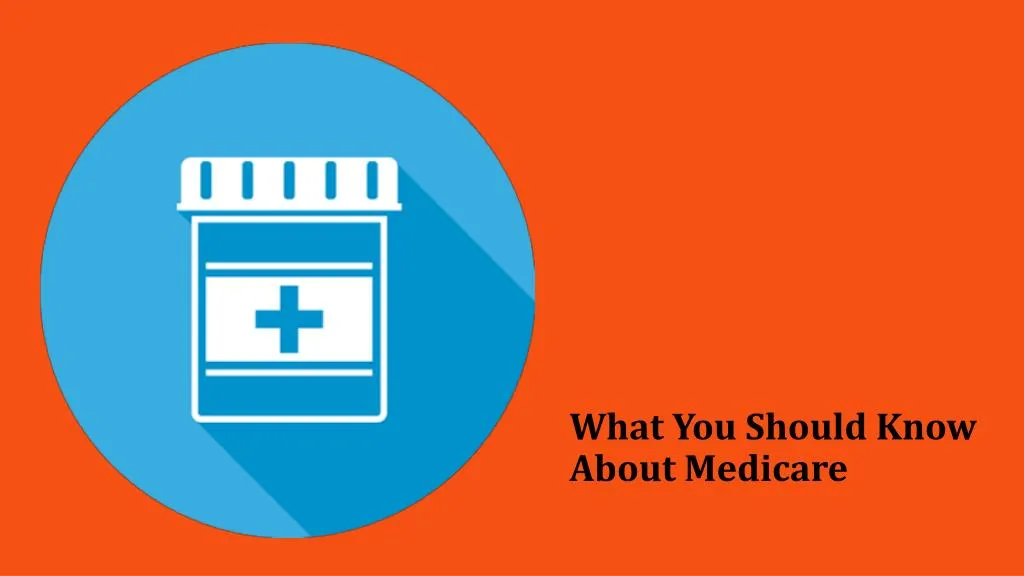 what you should know about medicare