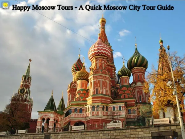 Happy Moscow Tours - A Quick Moscow City Tour Guide