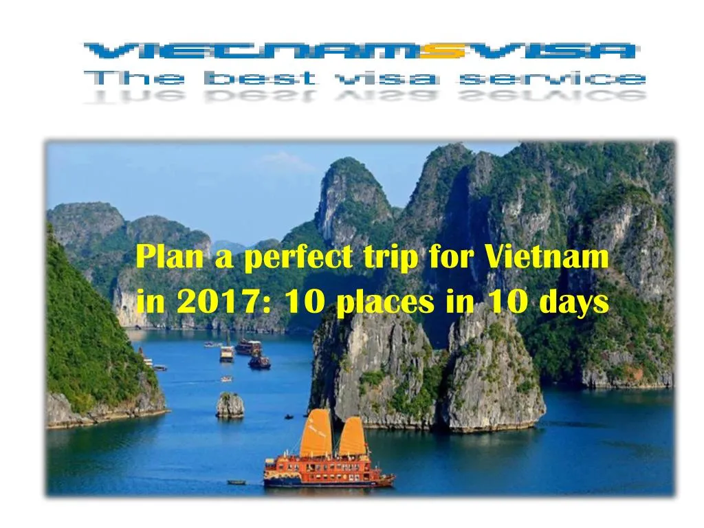 plan a perfect trip for vietnam in 2017 10 places