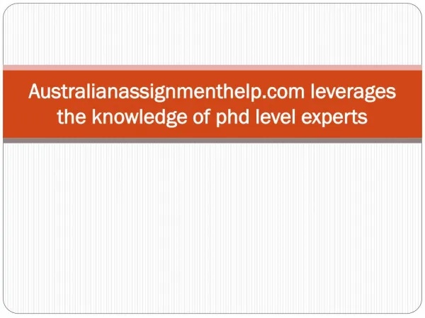 Australianassignmenthelp.com leverages the knowledge of phd level experts