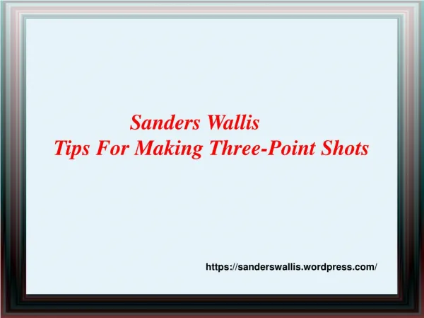 Sanders Wallis - Tips For Making Three Point Shots