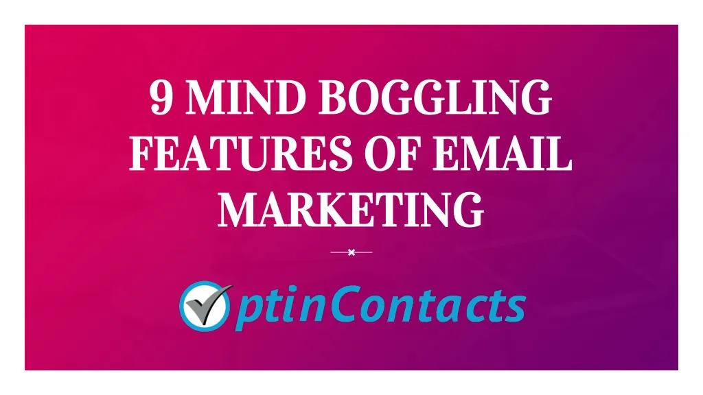 9 mind boggling features of email marketing