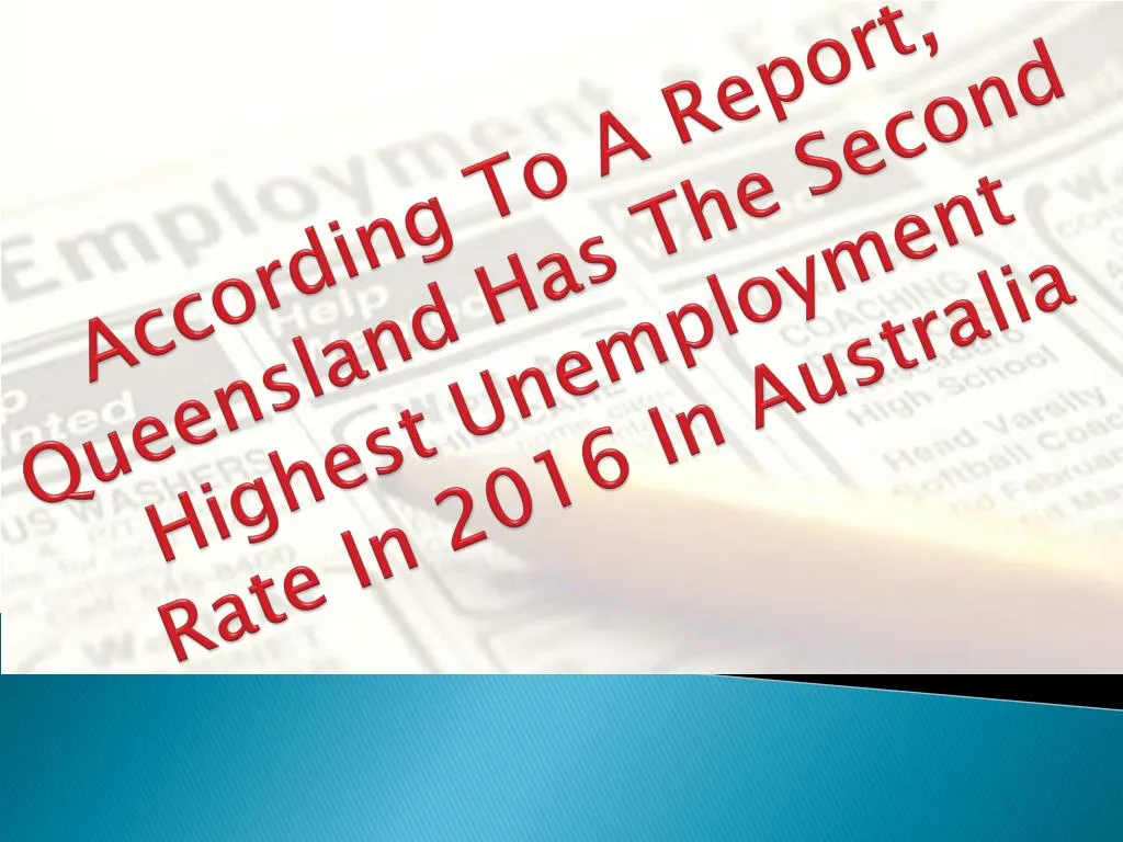 according to a report queensland has the second highest unemployment rate in 2016 in australia