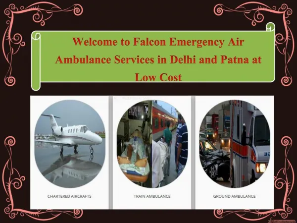 Now Best and Reliable Air ambulance Services in Delhi and Patna by Falcon Emergency