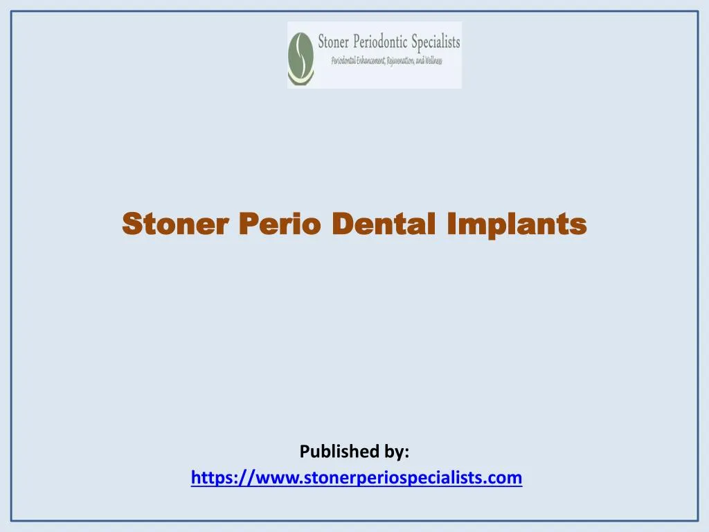 stoner perio dental implants published by https www stonerperiospecialists com