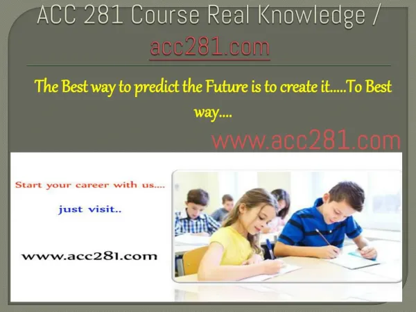 ACC 281 Course Real Knowledge / acc281 dotcom