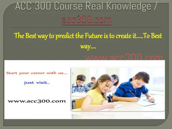 ACC 300 Course Real Knowledge / acc300 dotcom