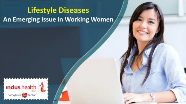 Lifestyle Diseases - An Emerging Issue in Working Women