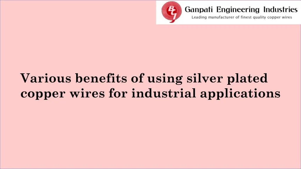 various benefits of using silver plated copper