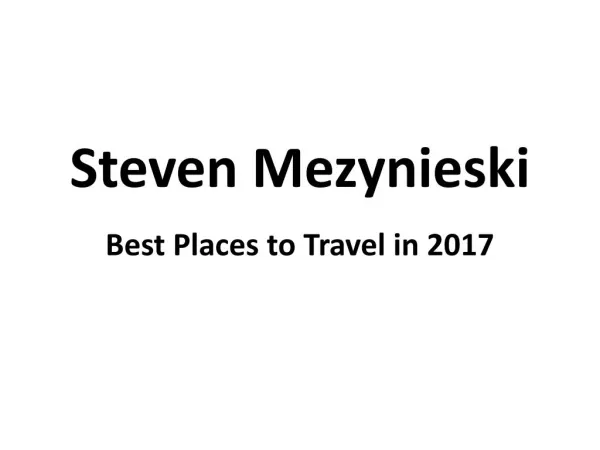 Top and Best Places to Travel in 2017 Covered by Steven Mezynieski