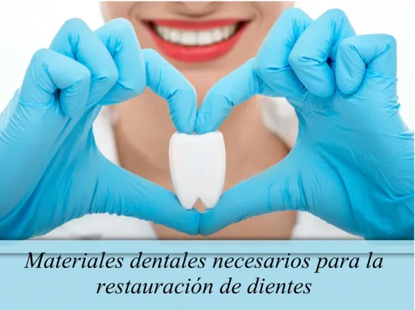 Materiales dentales necesarios para la restauración de dientes