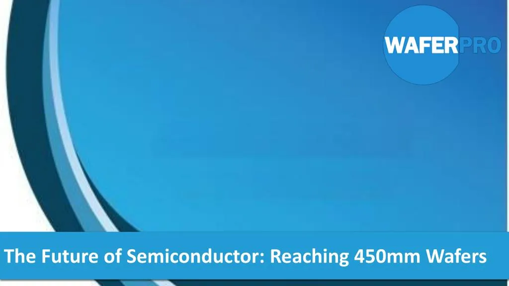 the future of semiconductor reaching 450mm wafers