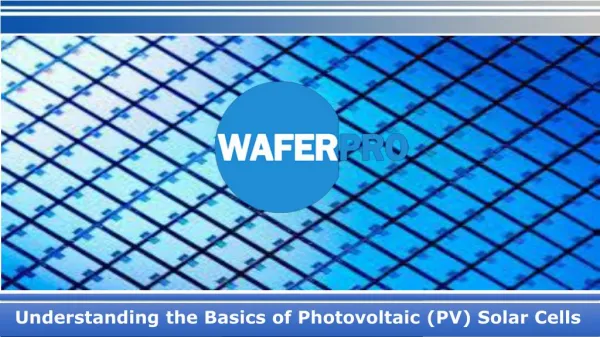 Understanding the Basics of Photovoltaic (PV) Solar Cells
