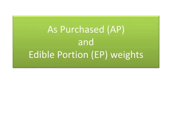 As Purchased weight and Edible Portion Weight