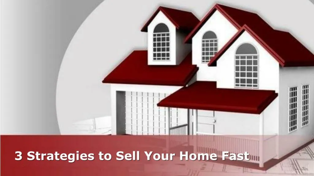 3 strategies to sell your home fast