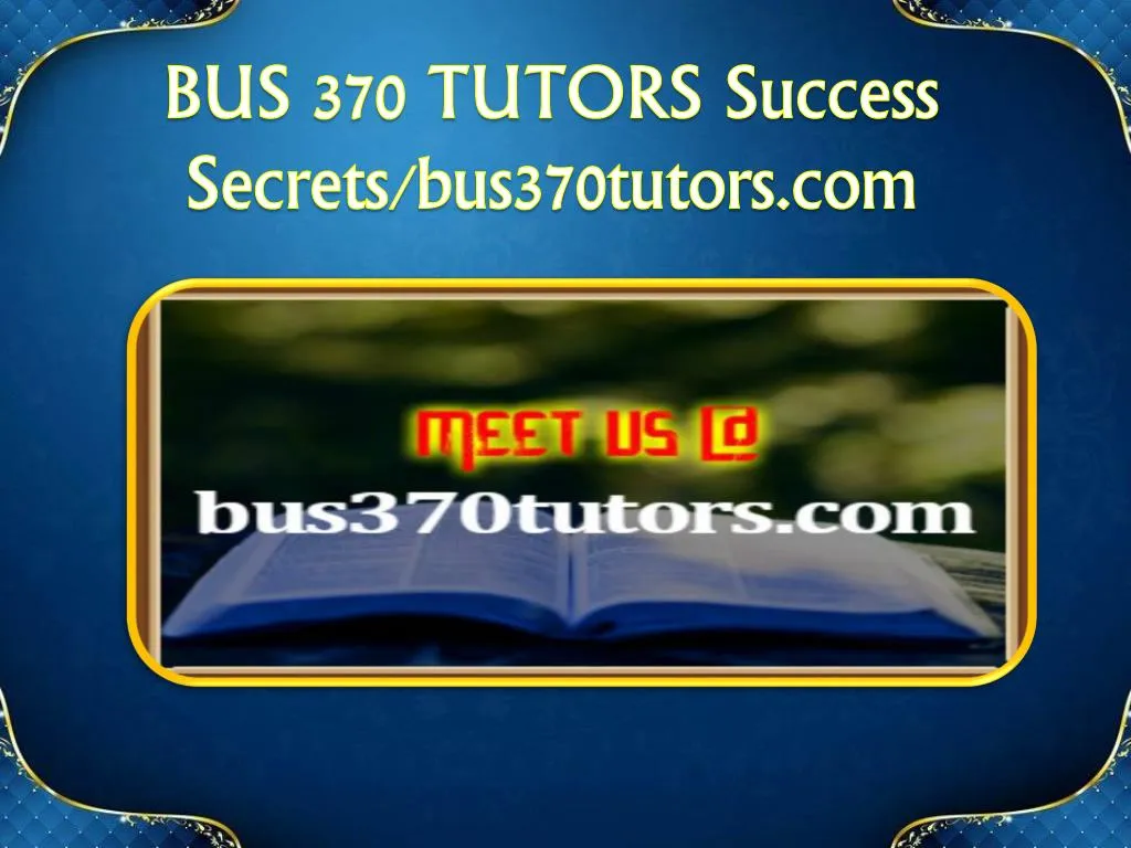bus 370 tutors success secrets bus370tutors com