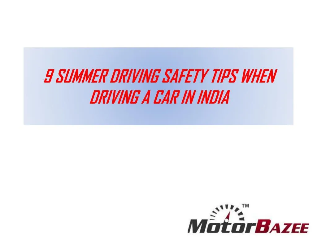9 summer driving safety tips when driving a car in india