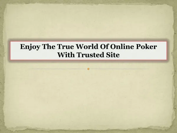 Enjoy The True World Of Online Poker With Trusted Site