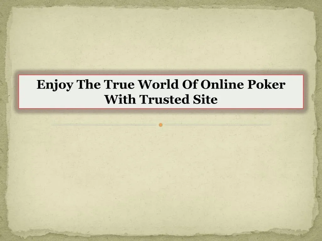 enjoy the true world of online poker with trusted