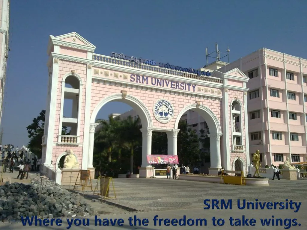 srm university w here you have the freedom to take wings