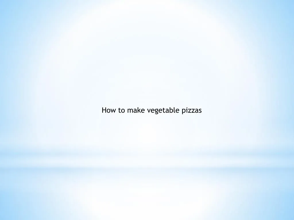 how to make vegetable pizzas