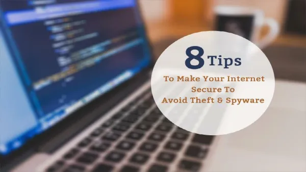 8 Tips To Make Your Internet Secure To Avoid Theft & Spyware