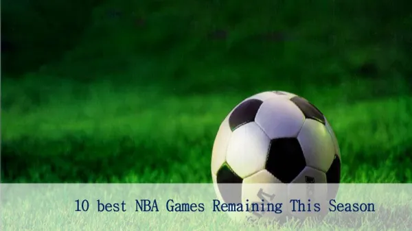 10 best NBA Games Remaining This Season