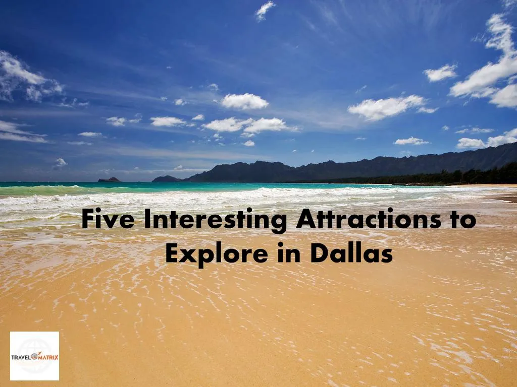 five interesting attractions to explore in dallas