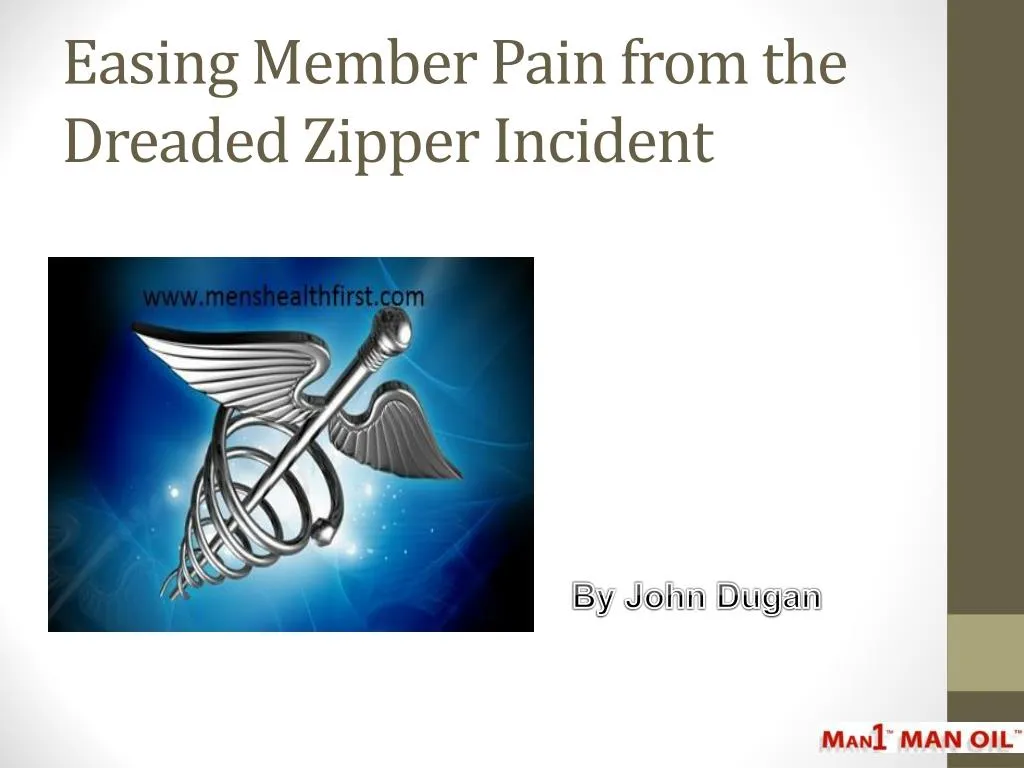 easing member pain from the dreaded zipper incident