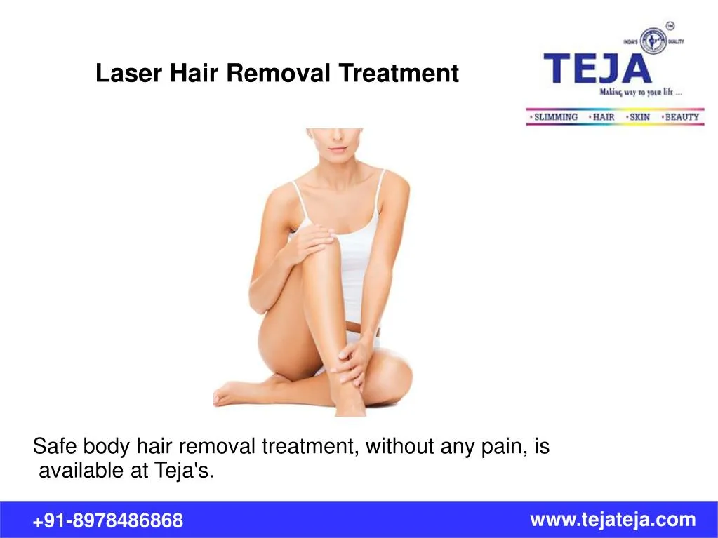 safe body hair removal treatment without any pain is available at teja s