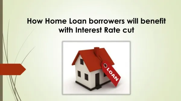 How Home Loan Borrowers will benefit with Interest Rate Cut