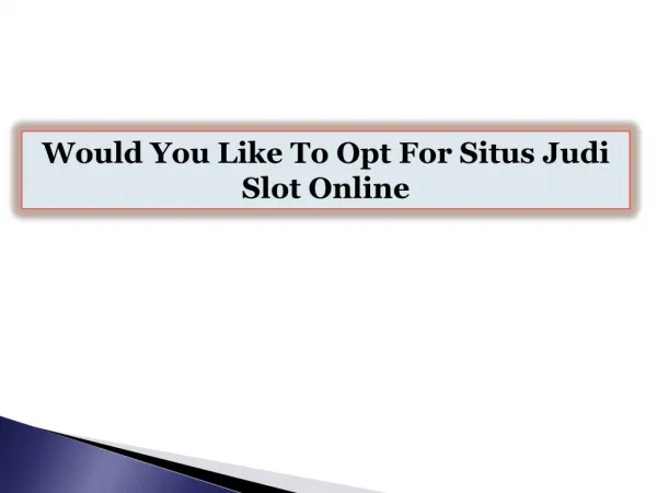 Would You Like To Opt For Situs Judi Slot Online