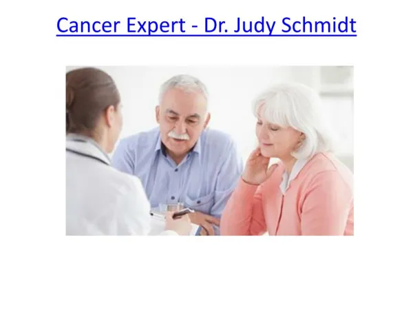 Cancer Expert - Dr. Judy Schmidt