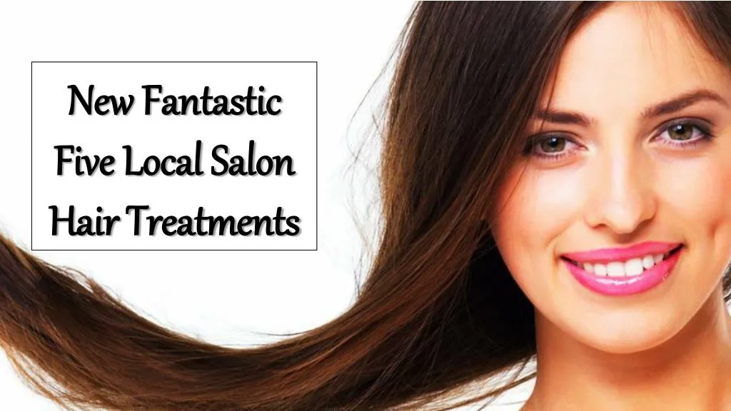 new fantastic five local salon hair treatments