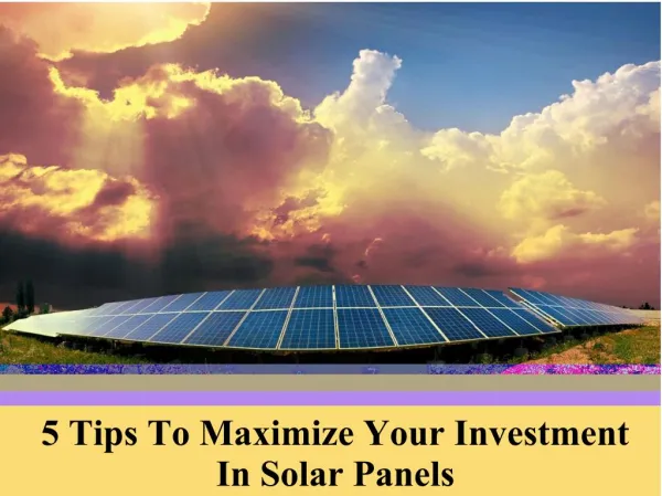 5 tips to maximize your investment in solar panels