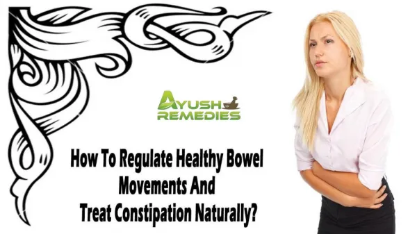 How To Regulate Healthy Bowel Movements And Treat Constipation Naturally?